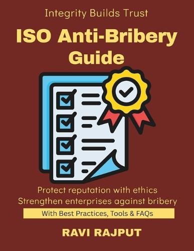 ISO Anti-Bribery Guide: Building Ethical Enterprises Certification Made Easy ISO 37001 Compliance Roadmap Global Anti-Corruption Standards Ethics for Modern Business ISO 37001 Awareness