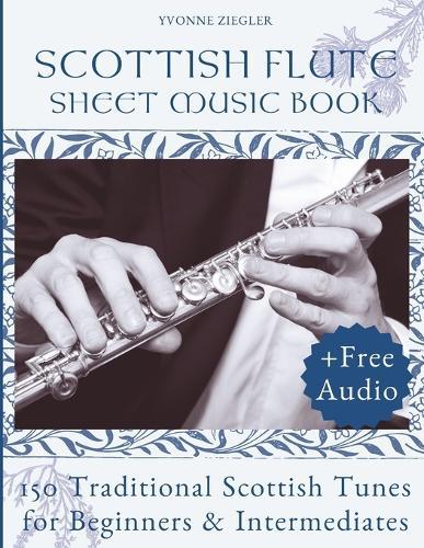Scottish Flute Sheet Music Book: 150 Traditional Scottish Tunes for Beginners & Intermediates (+Free Audio)