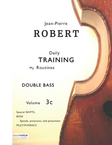 DOUBLE BASS Daily TRAINING My Routines Volume 3c: Special SHIFTS, BOW: speeds, pressures, and placements, MULTIPHONICS