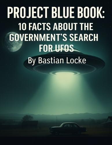 Project Blue Book: 10 Facts About the Government's Search for UFOs