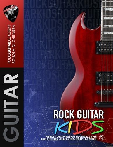 Rock Guitar Kids: Manuale di chitarra base per ragazzi da 10 a 15 anni. Concetti di teoria, accordi, ritmica, esercizi e basi musicali.