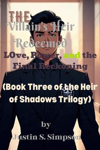The Villain's Heir Redeemed: Love, Power, and the Final Reckoning