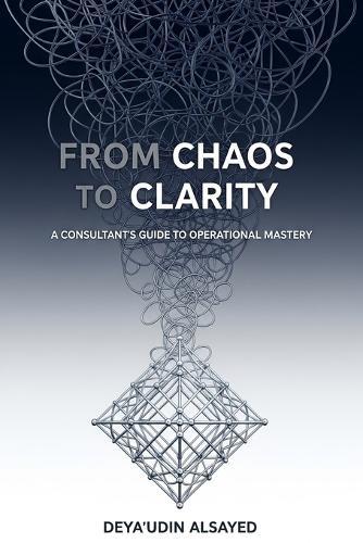 From Chaos to Clarity: A Consultant's Guide to Operational Mastery