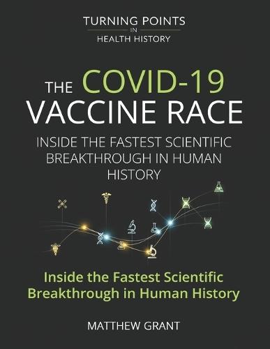 The COVID-19 Vaccine Race: Inside the Fastest Scientific Break through in Human History.