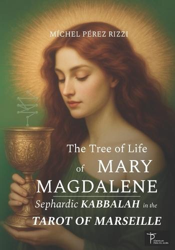 The Tree of Life of MARY MAGDALENE: Sephardic KABBALAH in the TAROT of MARSEILLE