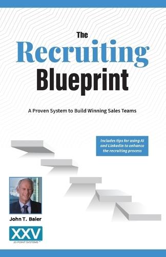 The Recruiting Blueprint: A Proven System to Building Winning Sales Teams