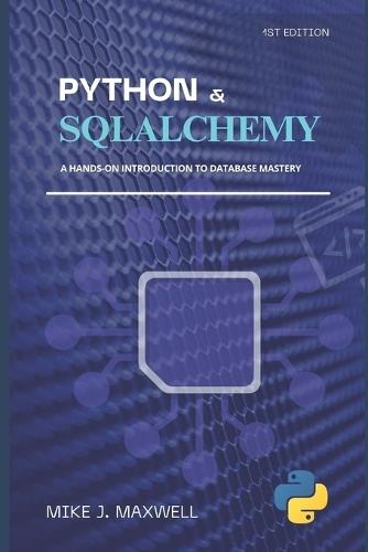 Python and SQLAlchemy: : A Hands-On Introduction to Database Mastery