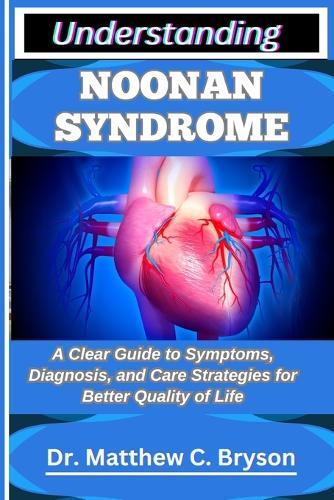 Understanding Noonan Syndrome: A Clear Guide to Symptoms, Diagnosis, and Care Strategies for Better Quality of Life
