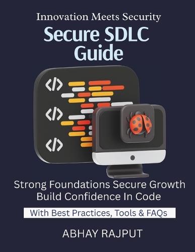 Secure SDLC Guide: Build Secure Code From Start Security From Requirements to Release Vulnerability Prevention at Dev Stage Secure DevOps Simplified SDLC for Modern Teams