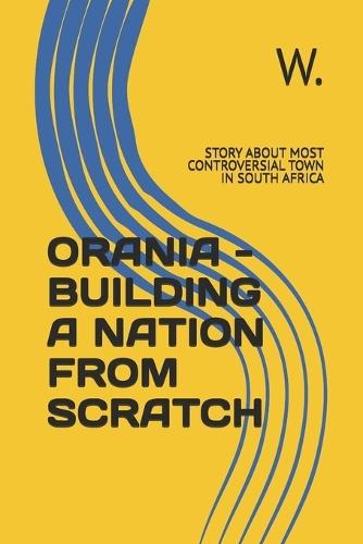 Orania - Building a Nation from Scratch: Story about Most Controversial Town in South Africa