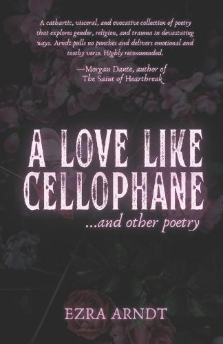 A Love Like Cellophane and Other Poetry