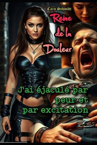 Reine de la Douleur: J'ai éjaculé par peur et par excitation