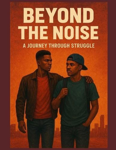 Beyond The Noise: A Journey Through Struggle