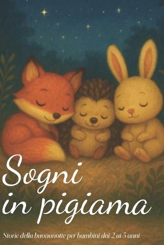 Sogni in pigiama: Storie della buonanotte per bambini dai 2 ai 5 anni