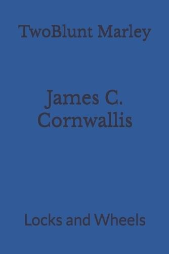 James C. Cornwallis: Locks and Wheels