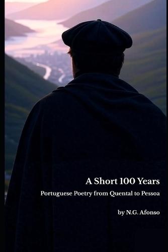 A Short 100 Years: Portuguese Poetry From Quental to Pessoa