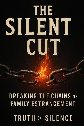 The Silent Cut: Breaking the Chains of Family Estrangement