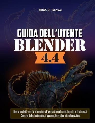 Guida dell'Utente Blender 4.4: ""Dove la creatività incontra la tecnologia attraverso la modellazione, la scultura, il texturing, i Geometry Nodes, l'animazione, il rendering, lo scripting e la collaborazione""