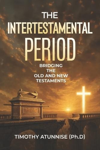 The Intertestamental Period: Bridging the Old and New Testaments