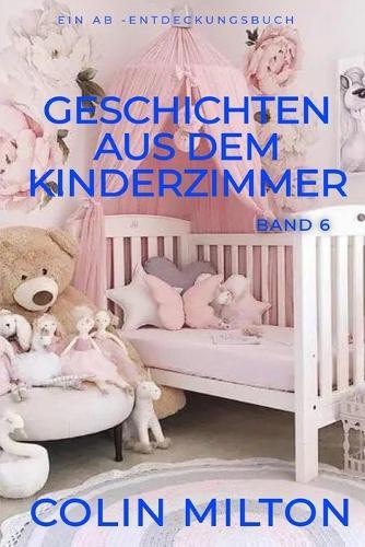 Geschichten aus dem Windelkinderzimmer Band 6: Eine ABDL-Windel-Femdom-Geschichte
