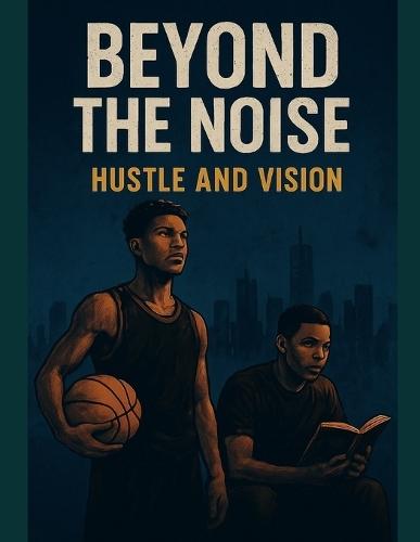 Beyond The Noise: Hustle And Vision