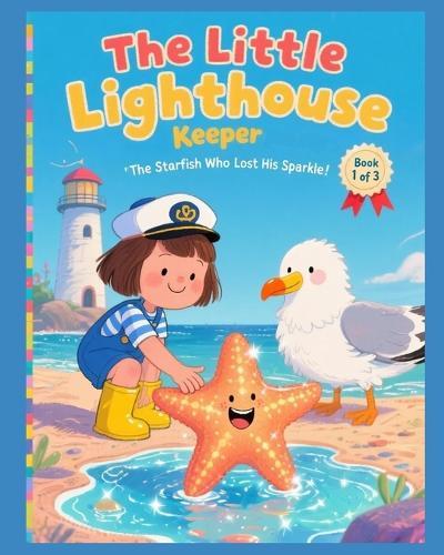 The Little Light House Keeper: The Starfish Who Lost His Sparkle