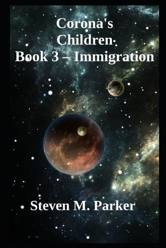 Corona's Children Book 3 - Colonization: Steven M. Parker