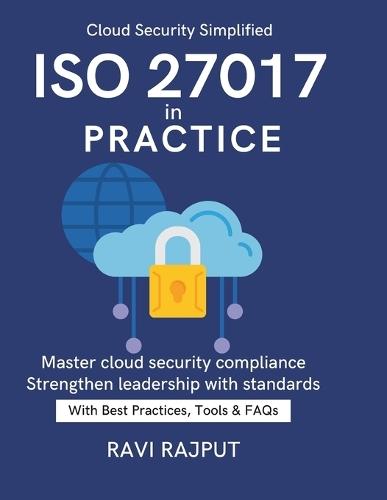 ISO 27017 in Practice: Protecting Data in the Cloud CSA + ISO 27017 Explained Enterprise Cloud Security Best Practices From Compliance to Resilience Standards-Based Cloud Security Cloud risk