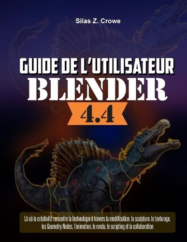 Guide de l'utilisateur de Blender 4.4: Là où la créativité rencontre la technologie à travers la modélisation, la sculpture, le texturage, les Geometry Nodes, l'animation, le rendu, le scripting et la collaboration