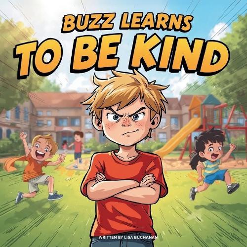 Buzz Learns to Be Kind: How One Boy Learned the Joy of Kindness and Friendship