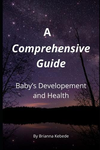 A Comprehencive Guide: Baby's Development and Health