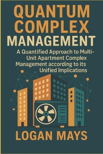 Quantum Complex Management: A Quantified Approach to Multi-Unit, Apartment Complex Management According to Its Unified Implications