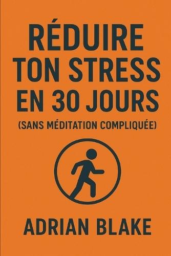 Réduire ton stress en 30 jours (sans méditation compliquée)