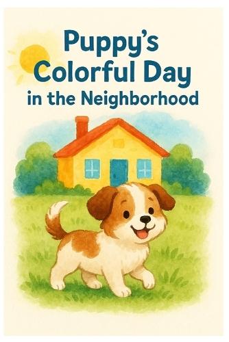 Puppy's Colorful Day: In the Neighborhood