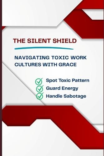The Silent Shield: Navigating Toxic Work Cultures with Grace