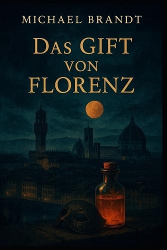 Das Gift von Florenz: Ein Renaissance-Kriminalroman