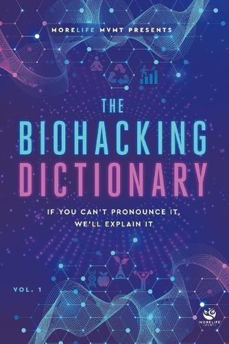 MoreLife MVMT Presents: The Biohacking Dictionary: If You Can't Pronounce It, We'll Explain It