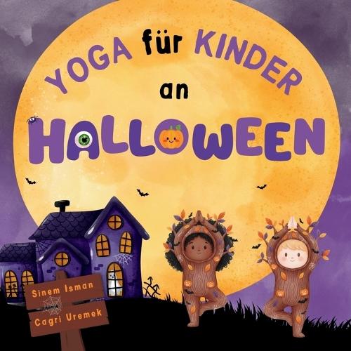 Yoga für Kinder an Halloween: Halloween-Thema Kinderfreundliche Yoga-Posen und Atemübungen für Anfänger - Eine Einführung in Yoga für Kinder mit lebendigen Illustrationen