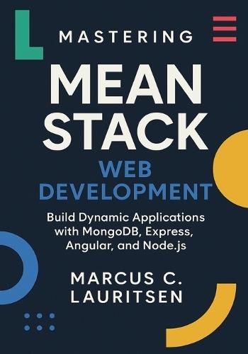 Mastering MEAN Stack Web Development: Build Dynamic Applications with MongoDB, Express, Angular, and Node.js