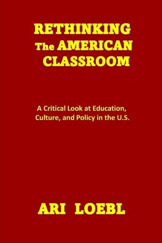 Rethinking the American Classroom: A Critical Look at Education, Culture, and Policy in the U.S.