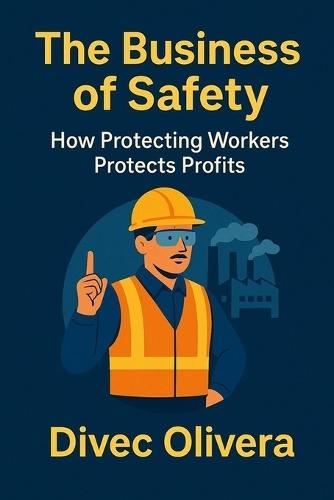 The Business of Safety: How Protecting Workers Protects Profits