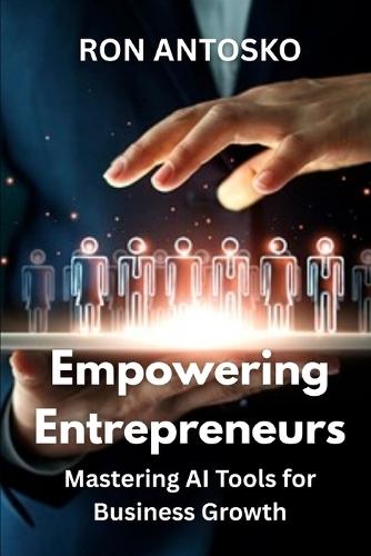 Empowering Entrepreneurs: Mastering AI Tools for Business Growth