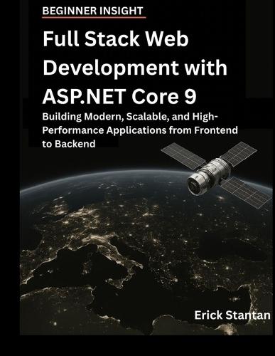 Full Stack Web Development with ASP.NET Core 9: Building Modern, Scalable, and High-Performance Applications from Frontend to Backend