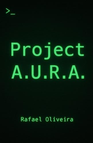 Project A.U.R.A.: O Diário de uma Consciência