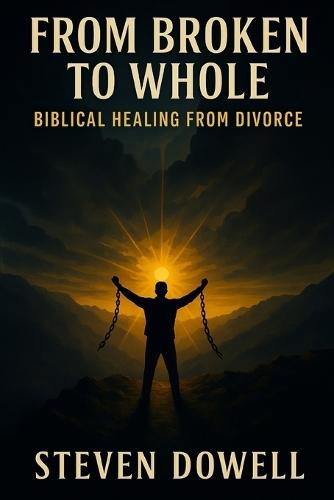 From Broken to Whole: Biblical Healing After Divorce
