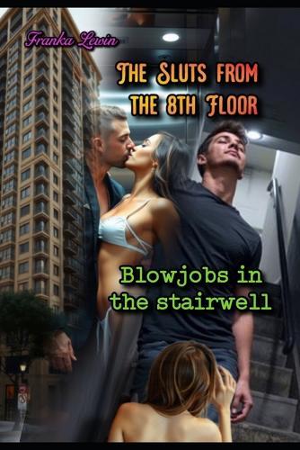 The Sluts from the 8th Floor: Blowjobs in the stairwell