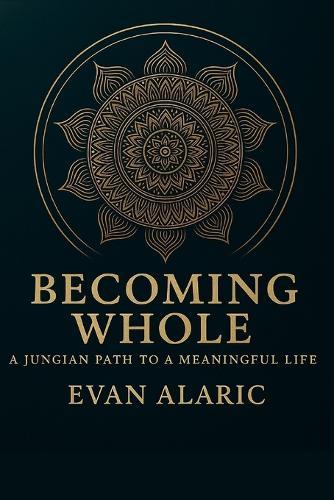 Becoming Whole: A Jungian Path to a Meaningful Life