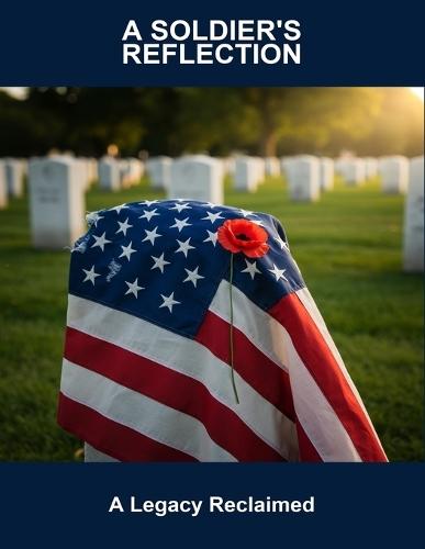 A Soldier'S Reflection: A Legacy Reclaimed