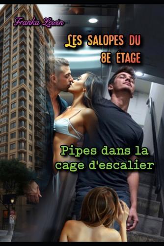 Les Salopes du 8e Étage: Pipes dans la cage d'escalier
