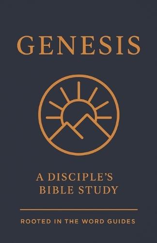 Genesis: A Disciple's Bible Study (Rooted In The Word Guides)